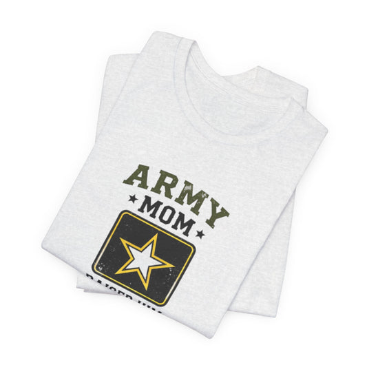 Army Mom T‑Shirt – "Raised Him Strong, The Army Made Him Unstoppable" Military Pride Tee